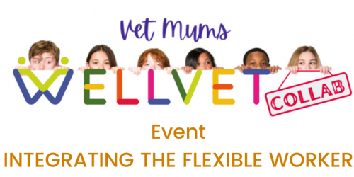 XLVets Sponsors Vet Mums and WellVet Collaboration Session - Integrating the flexible worker